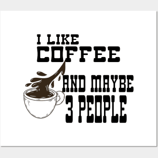 I Like Coffee and Maybe 3 People Posters and Art